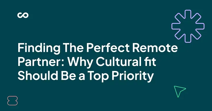 Finding the Perfect Remote Team Partner: Why Cultural Fit Should Be a Top Priority