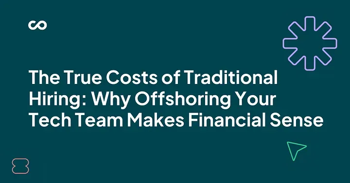The True Costs of Traditional Hiring: Why Offshoring Your Tech Team Makes Financial Sense